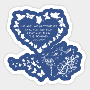 We are like butterflies who flutter for a day and think it is forever Sticker